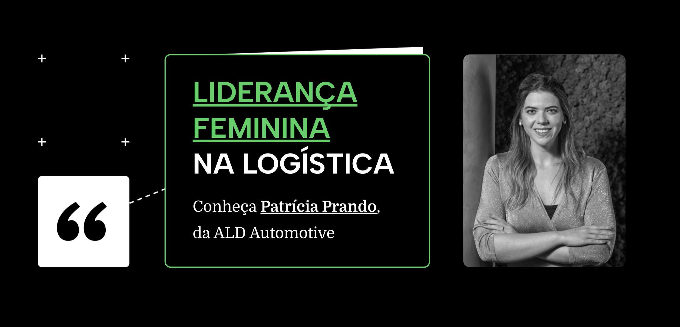 Liderança feminina na logística: conheça Patrícia Prando, da ALD Automotive